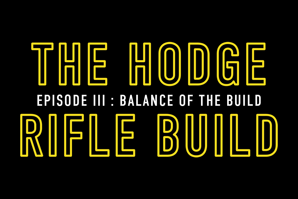 The Hodge Rifle Build, Episode III: THE BALANCE OF THE BUILD