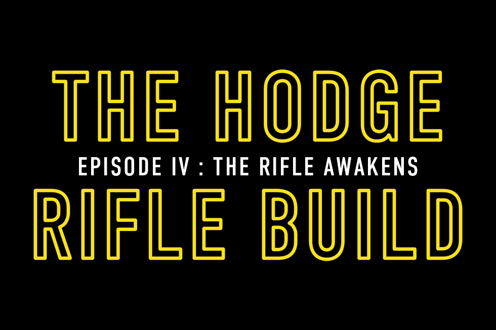 The Hodge Rifle Build: Episode IV, The Rifle Awakens